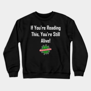 If You're Reading This, You're Still Alive! Crewneck Sweatshirt